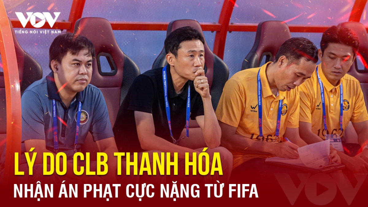 Tin bóng đá 13-11: Lý do CLB Thanh Hóa nhận án phạt cực nặng từ FIFA